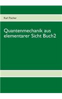 Quantenmechanik aus elementarer Sicht Buch 2: (German)