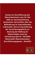 Gesetz zur Durchführung des Übereinkommens vom 28. Mai 1999 zur Vereinheitlichung bestimmter Vorschriften über die Beförderung im internationalen Luftverkehr und zur Durchführung der Versicherungspflicht zur Deckung der Haftung für Güterschäden nac
