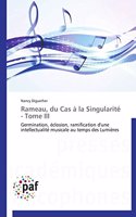 Rameau, Du Cas À La Singularité - Tome III