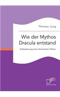 Wie der Mythos Dracula entstand: Entzauberung einer literarischen Fiktion(German)