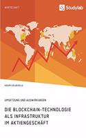 Die Blockchain-Technologie als Infrastruktur im Aktiengeschäft. Umsetzung und Auswirkungen