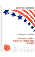 Dismissal of U.S. Attorneys Controversy Timeline