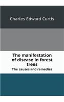 The Manifestation of Disease in Forest Trees the Causes and Remedies