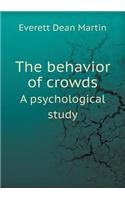 The behavior of crowds A psychological study