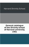 General Catalogue of the Divinity School of Harvard University. 1901