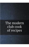 The modern club cook of recipes
