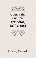Guerra del Pacifico : episodios, 1879 a 1881