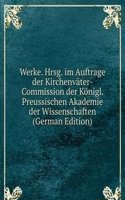 Werke. Hrsg. im Auftrage der Kirchenvater-Commission der Konigl. Preussischen Akademie der Wissenschaften (German Edition)