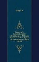 Gesammelte Hirnanatomische Abhandlungen: Mit Einem Aufsatz Uber Die Aufgaben Der Neurobiologie (German Edition)