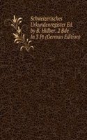 Schweizerisches Urkundenregister Ed. by B. Hidber. 2 Bde In 3 Pt (German Edition)