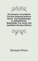 Die Neuesten Arzneimittel Und Ihre Dosirung Inclusive Serum- Und Organtherapie in Alphabetischer Reihenfolge: Fur Aerzte Und Apotheker (German Edition)