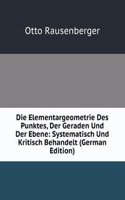 Die Elementargeometrie Des Punktes, Der Geraden Und Der Ebene: Systematisch Und Kritisch Behandelt (German Edition)