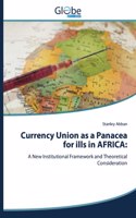 Currency Union as a Panacea for ills in AFRICA