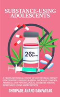 cross-sectional study of contextual impact on cognitive dysregulation, locus of control, physical and psychological distress among substance-using adolescents.