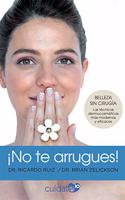 Â¡No te arrugues!: Belleza sin cirugia: las tecnicas dermocosmeticas mas modernas y eficaces