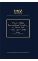 Papers of the International Academy of Estate and Trust Law - 2000