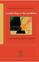 Leadership is the problem - and therefore not the solution