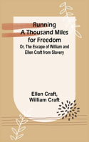 Running a Thousand Miles for Freedom; Or, The Escape of William and Ellen Craft from Slavery