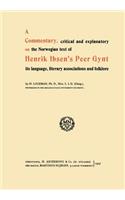 Commentary, Critical and Explanatory on the Norwegian Text of Henrik Ibsen's Peer Gynt Its Language, Literary Associations and Folklore