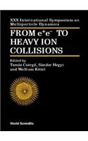 From E+e- To Heavy Ion Collisions - Proceedings of the XXX International Symposium on Multiparticle Dynamics