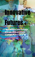 Innovative Futures: Supporting Childhood Creativity