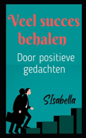 Veel succes behalen (Door positieve gedachten)