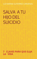 Salva a Tu Hijo del Suicidio: 7 Claves Para Que Elijan La Vida