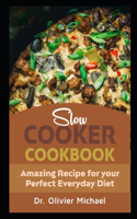 Slow Cooker Cookbook: Amazing Recipes for your Perfect Everyday Diet