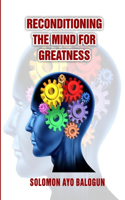 Reconditioning the Mind for Greatness