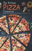Artisan Pizza Cookbook: Baking Secrets and Delicious Easy Recipes for the Perfect Pizza
