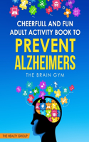 Cheerful and Fun Adult Activity Book to Prevent Alzheimer`s: The Brain Gym: The Brain Gym