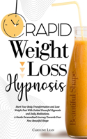 Rapid Weight Loss Hypnosis: Start Your Body Transformation and Lose Weight Fast with Guided Powerful Hypnosis and Daily Meditations. A Gentle Personalized Journey Towards Your 