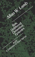 Raw Unfiltered Demented Episodes