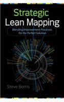 Strategic Lean Mapping: Blending Improvement Processes for the Perfect Solution