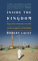 Inside the Kingdom: Kings Clerics Modernists Terrorists And The Struggle For Saudi A