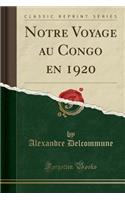 Notre Voyage Au Congo En 1920 (Classic Reprint)