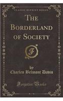 The Borderland of Society (Classic Reprint)