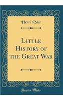 Little History of the Great War (Classic Reprint)