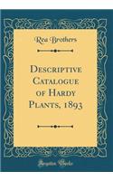 Descriptive Catalogue of Hardy Plants, 1893 (Classic Reprint)