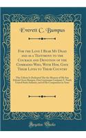 For the Love I Bear My Dead and as a Testimony to the Courage and Devotion of the Comrades Who, with Him, Gave Their Lives to Their Country: This Tribute Is Dedicated Tho the Memory of My Son Edward Avery Bumpus, First Lieutenant Company C, Ninth U