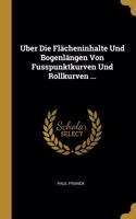 Uber Die Flächeninhalte Und Bogenlängen Von Fusspunktkurven Und Rollkurven ...