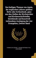 Des heiligen Thomas von Aquin, der englischen Lehrers goldene Kette oder fortlaufende, ganz aus den Stellen der Kirchenväter und Kirchenschriftsteller bestehende und kunstvoll verbundene Auslegung der vier Evangelien, Zweiter Band