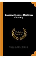 Ransome Concrete Machinery Company.
