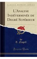 L'Analyse IndÃ©terminÃ©e de DegrÃ© SupÃ©rieur (Classic Reprint)