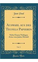 Auswahl Aus Des Teufels Papieren, Vol. 1: Nebst Einem NÃ¶thigen Aviso Vom Juden Mendel (Classic Reprint)