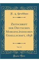 Zeitschrift Der Deutschen MorgenlÃ¤ndischen Gesellschaft, 1858, Vol. 12 (Classic Reprint)