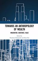 Towards an Anthropology of Wealth