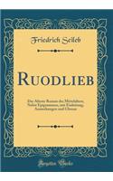 Ruodlieb: Der Ã?lteste Roman Des Mittelalters; Nebst Epigrammen, Mit Einleitung, Anmerkungen Und Glossar (Classic Reprint)