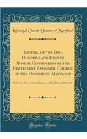 Journal of the One Hundred and Eighth Annual Convention of the Protestant Episcopal Church of the Diocese of Maryland: Held in St. Peter's Church, Baltimore, May 27th and 28th, 1891 (Classic Reprint)