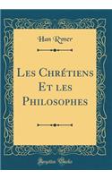 Les Chrétiens Et les Philosophes (Classic Reprint)